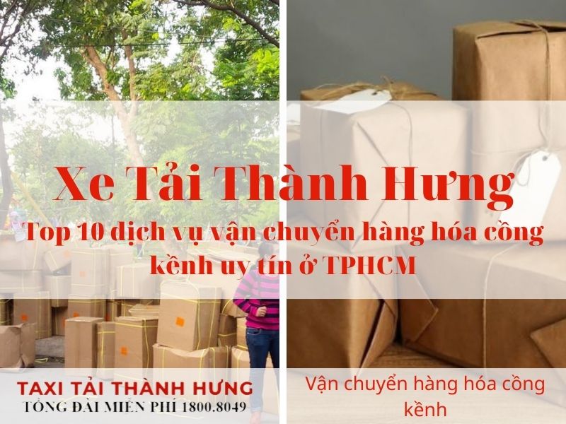 Top 10 dịch vụ vận chuyển hàng hóa cồng kềnh uy tín ở TPHCM